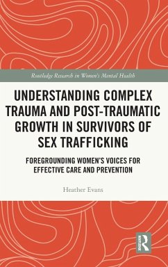 Understanding Complex Trauma and Post-Traumatic Growth in Survivors of Sex Trafficking - Evans, Heather Understanding Complex Trauma and Post-Traumatic Growth in Survivors of Sex Trafficking - Evans, Heather