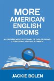 More American English Idioms: A Comprehensive Dictionary of English Idioms, Expressions, Phrases & Sayings
