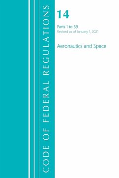 Code of Federal Regulations, Title 14 Aeronautics and Space 1-59, Revised as of January 1, 2021 - Office Of The Federal Register (U. S.