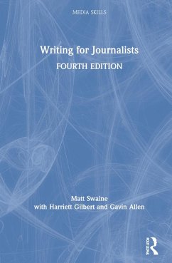 Writing for Journalists - Swaine, Matt; Gilbert, Harriett; Allen, Gavin