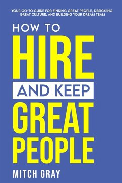 How to Hire and Keep Great People - Gray, Mitch