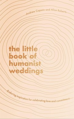 The Little Book of Humanist Weddings - Copson, Andrew; Roberts, Alice