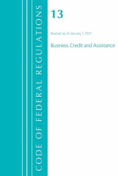 Code of Federal Regulations, Title 13 Business Credit and Assistance, Revised as of January 1, 2021 - Office Of The Federal Register (U. S.