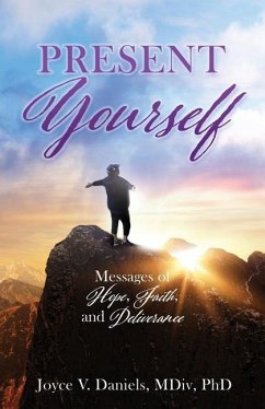 Present Yourself: Messages of Hope, Faith, and Deliverance - Daniels MDIV, Joyce V.