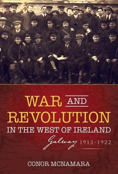 War and Revolution in the West of Ireland: Galway, 1913-1922 - Mcnamara, Conor