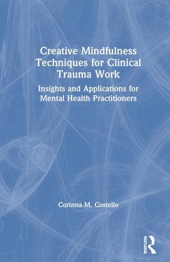 Creative Mindfulness Techniques for Clinical Trauma Work - Costello, Corinna M