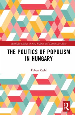 The Politics of Populism in Hungary - Csehi, Robert