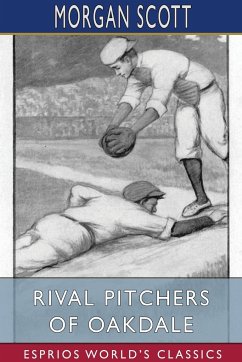 Rival Pitchers of Oakdale (Esprios Classics) - Scott, Morgan