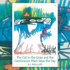 The Cat in the Grass and the Carnivorous Plant Seize the Day - Phillips, B. I