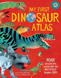 My First Dinosaur Atlas: Roar Around the World with the Mightiest Beasts Ever! (Dinosaur Books for Kids, Prehistoric Reference Book) - Arlon, Penny