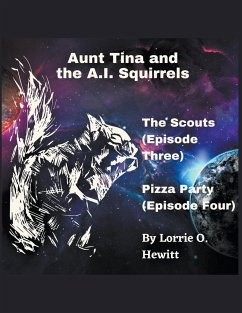 Aunt Tina and the A.I. Squirrels The Scouts (Episode Three) Pizza Party (Episode Four) - Hewitt, Lorrie