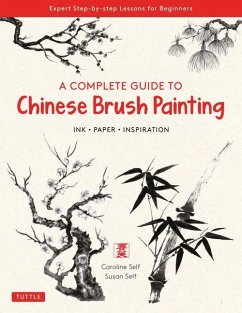 A Complete Guide to Chinese Brush Painting - Self, Caroline; Self, Susan