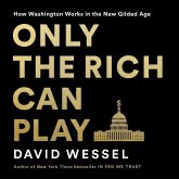 Only the Rich Can Play Lib/E: How Washington Works in the New Gilded Age Only the Rich Can Play Lib/E: How Washington Works in the New Gilded Age