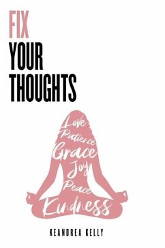 Fix Your Thoughts: Empowering Yourself to Make Peace with the Past, Embrace the Present, and Look Forward to Your Future - Kelly, Keandrea