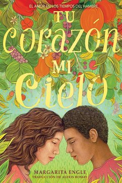 Tu Corazón, Mi Cielo (Your Heart, My Sky): El Amor En Los Tiempos del Hambre - Engle, Margarita