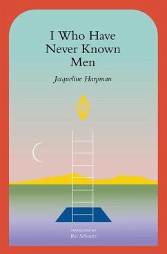 I Who Have Never Known Men - Harpman, Jacqueline