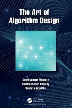 The Art of Algorithm Design - Mohanty, Sachi Nandan (College of Engg., Pune); Tripathy, Pabitra Kumar (KIT Berhampur); Satpathy, Suneeta (CE Bhubaneswar)
