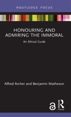 Honouring and Admiring the Immoral - Archer, Alfred (Tilburg University, The Netherlands); Matheson, Benjamin (Ludwig-Maximilians-Universit?t (LMU) M?nchen, Ge