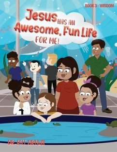 Jesus Has an Awesome Fun Life for Me!: Book 3 - Wisdom - Brown, Patricia