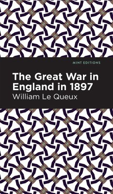 The Great War in England in 1897 - Le Queux, William