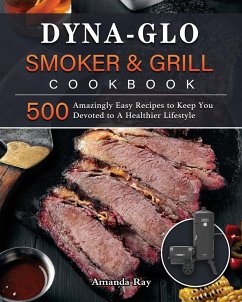 Dyna-Glo Smoker & Grill Cookbook - Ray, Amanda