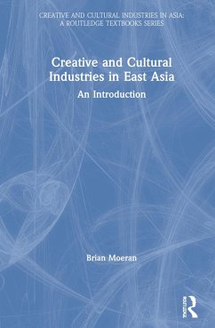 Creative and Cultural Industries in East Asia - Moeran, Brian