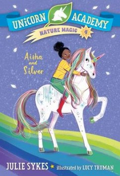 Unicorn Academy Nature Magic #4: Aisha and Silver - Sykes, Julie