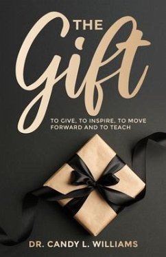 The Gift: To Give, To Inspire, To Move Forward and To Teach - Williams, Candy L.