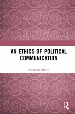 An Ethics of Political Communication - Brown, Alexander