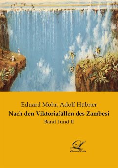 Nach den Viktoriafällen des Zambesi - Mohr, Eduard; Hübner, Adolf