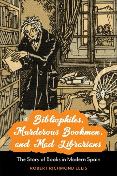 Bibliophiles, Murderous Bookmen, and Mad Librarians - Ellis, Robert Richmond