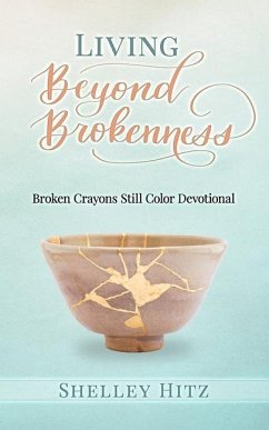 Living Beyond Brokenness: Broken Crayons Still Color Devotional - Hitz, Shelley