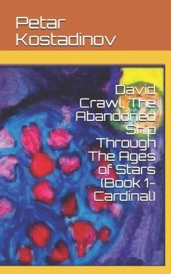 David Crawl, The Abandoned Ship Through The Ages of Stars: (Book 1- Cardinal) - Kostadinov, Petar