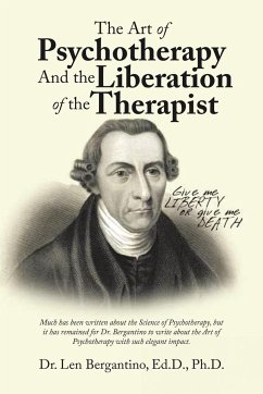 The Art of Psychotherapy and the Liberation of the Therapist - Len Bergantino Ed. D. Ph. D.