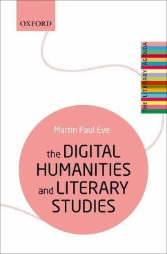 The Digital Humanities and Literary Studies - Eve, Martin Paul (Professor of Literature, Technology and Publishing