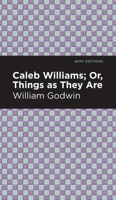 Caleb Williams; Or, Things as They Are - Godwin, William