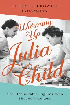 Warming Up Julia Child - Horowitz, Helen Lefkowitz