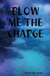 BLOW ME THE CHARGE - Bild 1
