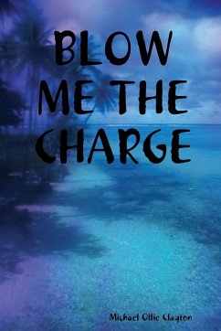 BLOW ME THE CHARGE - Clayton, Michael Ollie