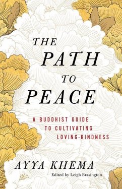 The Path to Peace: A Buddhist Guide to Cultivating Loving-Kindness - Khema, Ayya