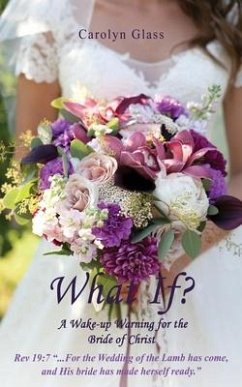 What If? A Wake-up Warning for the Bride of Christ - Glass, Carolyn