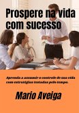 Prospere na vida com sucesso Aprenda a assumir o controle de sua vida com estratégias testadas pelo tempo. (eBook, ePUB) Prospere na vida com sucesso Aprenda a assumir o controle de sua vida com estratégias testadas pelo tempo. (eBook, ePUB)