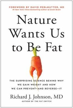 Nature Wants Us to Be Fat: The Surprising Science Behind Why We Gain Weight and How We Can Prevent--And Reverse--It - Johnson, Richard