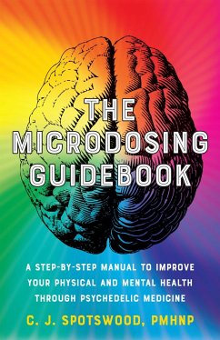 The Microdosing Guidebook: A Step-By-Step Manual to Improve Your Physical and Mental Health Through Psychedelic Medicine - Spotswood, C. J.