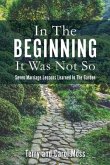 In The Beginning It Was Not So: Seven Marriage Lessons Learned In The Garden