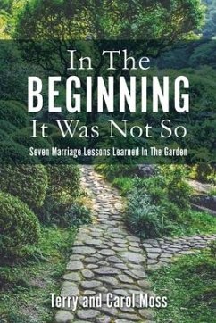 In The Beginning It Was Not So: Seven Marriage Lessons Learned In The Garden - Moss, Terry; Moss, Carol