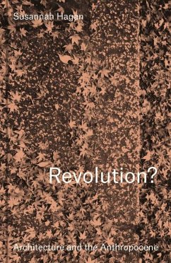 Revolution? Architecture and the Anthropocene - Hagan, Susannah