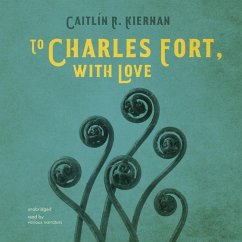 To Charles Fort, with Love - Kiernan, Caitlín R.