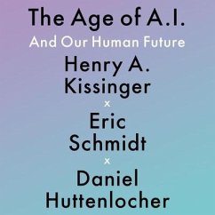 The Age of A. I.: And Our Human Future - Huttenlocher, Daniel; Schmidt, Eric; Kissinger, Henry