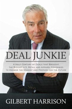 Deal Junkie: A Half-Century of Deals That Brought the Biggest U.S. Retail and Apparel Companies to Answer the Moment and Prepare fo - Harrison, Gilbert
